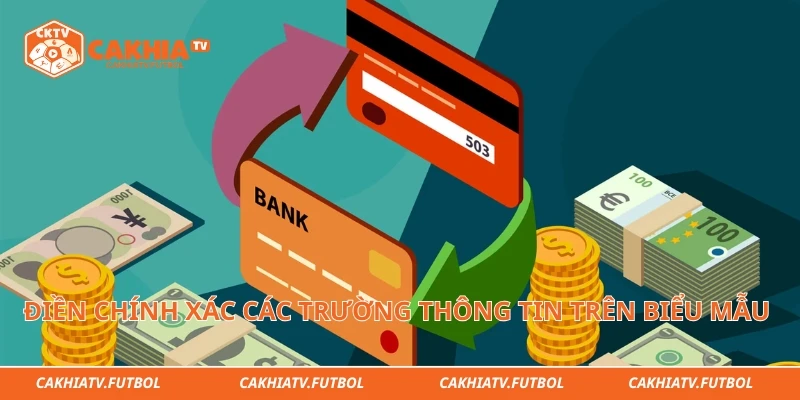 Điền chính xác các trường thông tin trên biểu mẫu