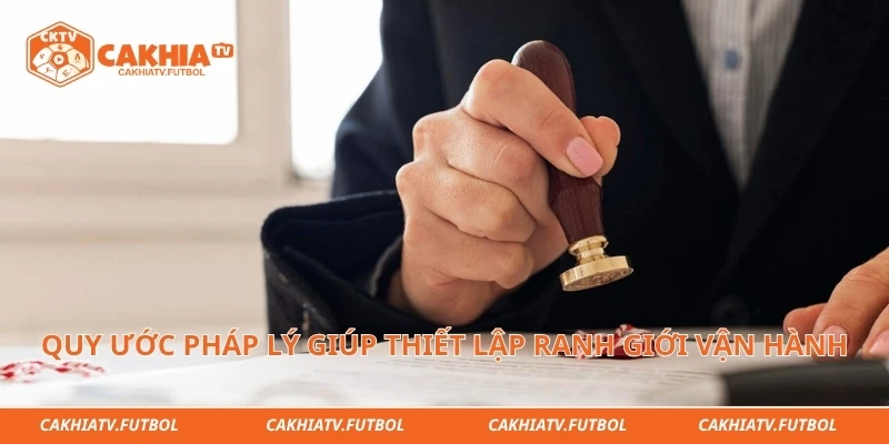 Quy ước pháp lý giúp thiết lập ranh giới vận hành an toàn